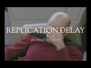 REPLICATION_DELAY
     on another slave
 