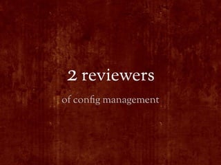 2 reviewers
of con!g management
 
