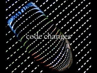 code changes
 