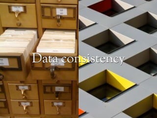 Data consistency
 