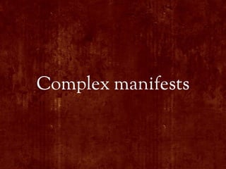 Complex manifests
 