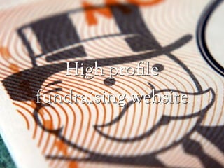 High pro!le
fundraising website
 