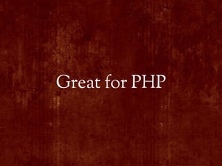 Great for PHP
 