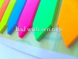 bad with svn tags
 