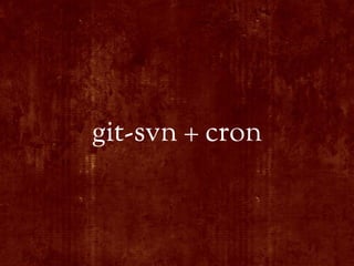 git-svn + cron
 