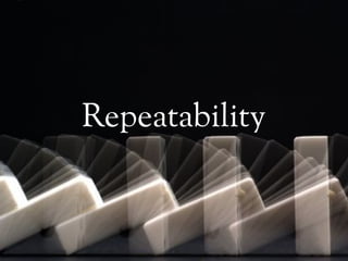 Repeatability
 