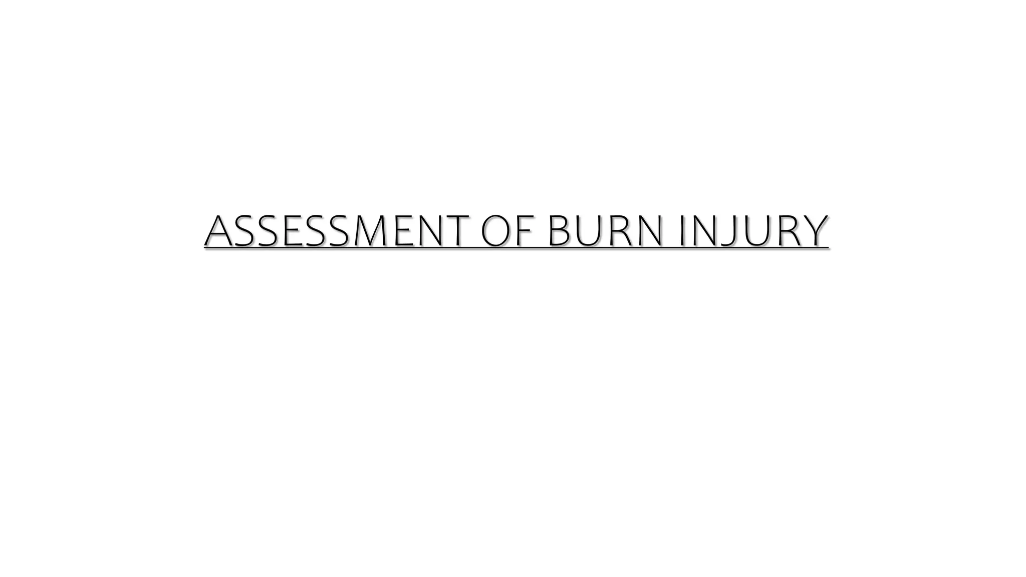 ASSESSMENT OF BURN INJURY
 