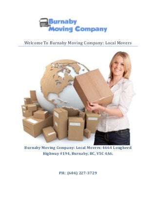 Welcome To Burnaby Moving Company: Local Movers
Burnaby Moving Company: Local Movers: 4664 Lougheed
Highway #194, Burnaby, BC, V5C 4A6.
PH: (604) 227-3729
 