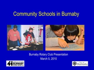 Community Schools in Burnaby Burnaby Rotary Club Presentation March 5, 2010 