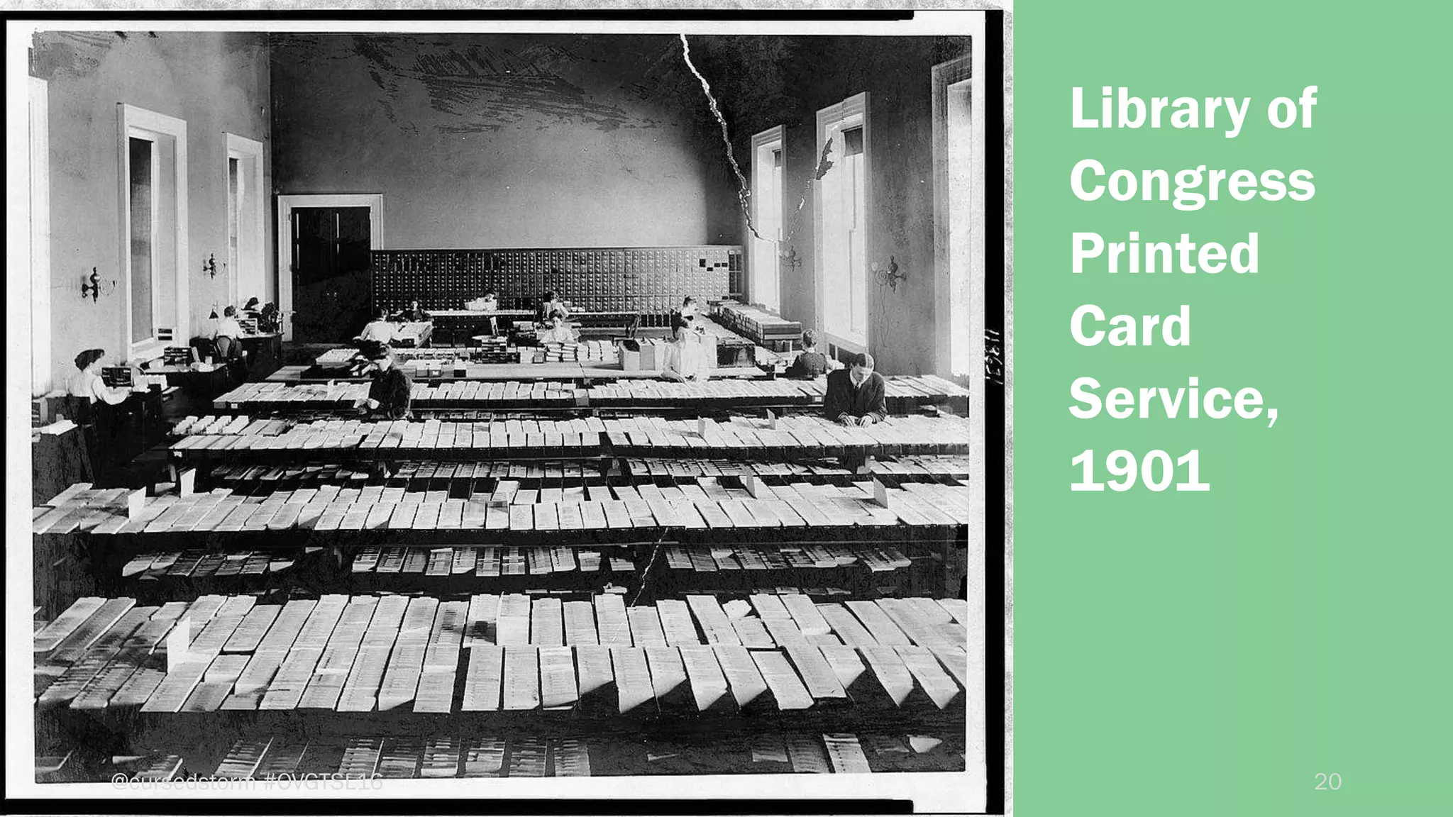 Library of
Congress
Printed
Card
Service,
1901
20@cursedstorm #OVGTSL16
 