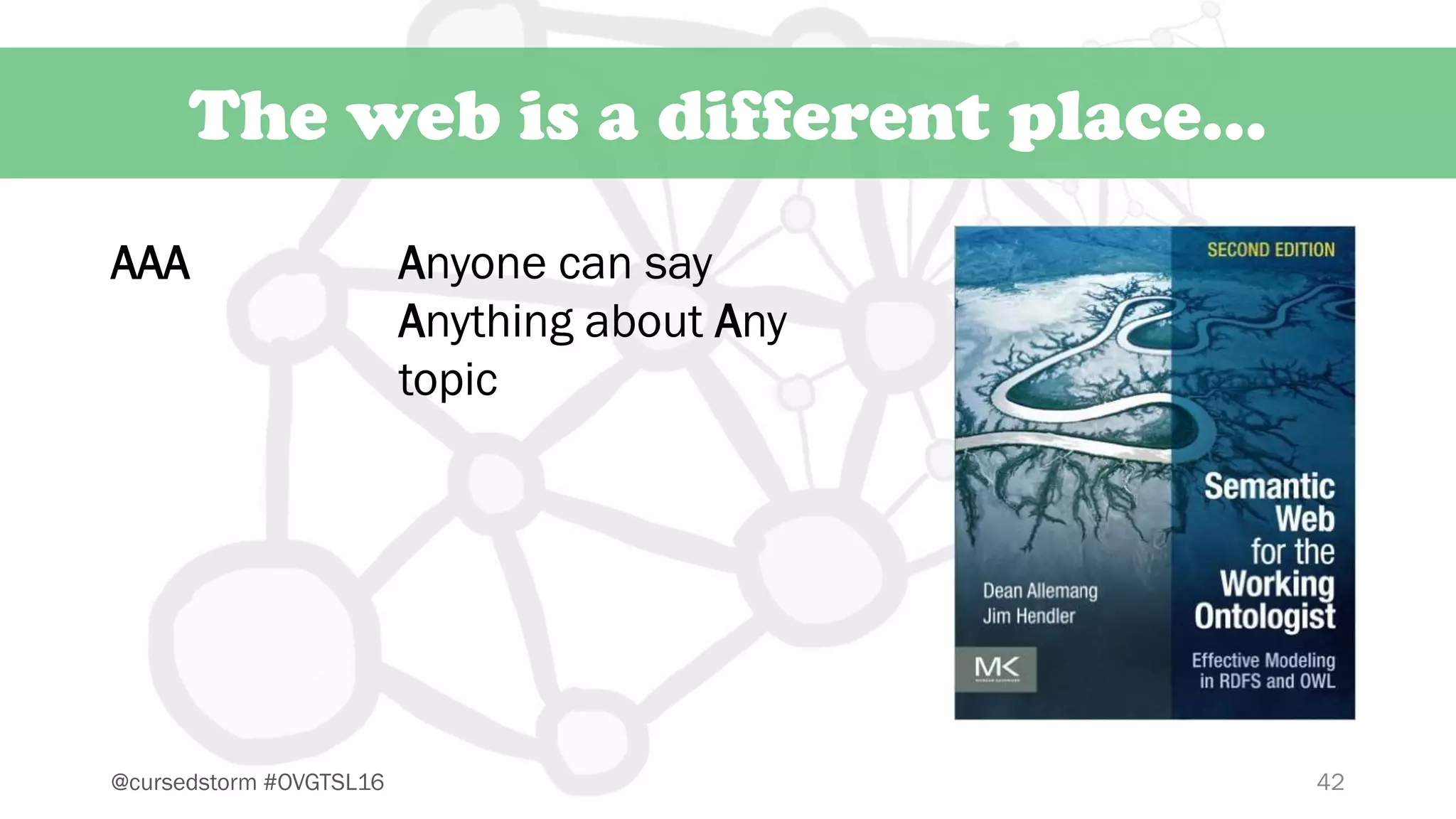 42@cursedstorm #OVGTSL16
The web is a different place…
AAA Anyone can say
Anything about Any
topic
 