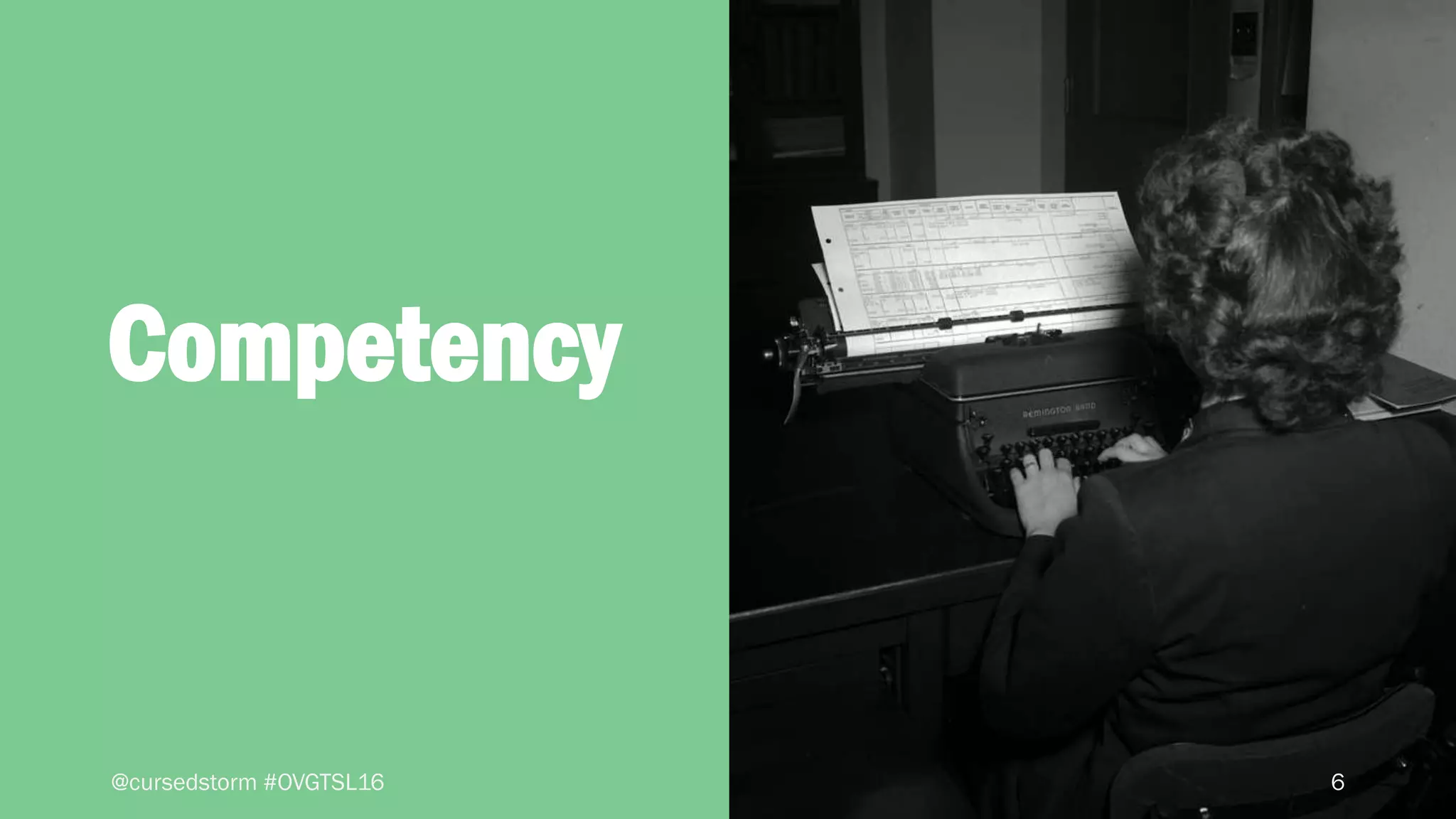 6
Competency
@cursedstorm #OVGTSL16
 