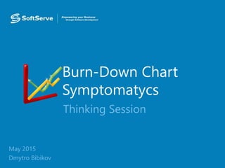 Burn-Down Chart
Symptomatycs
• May 2015
• Dmytro Bibikov
Thinking Session
 