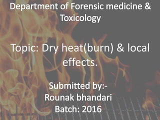 Topic: Dry heat(burn) & local
effects.
1
 
