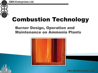 Burner Design, Operation and
Maintenance on Ammonia Plants
 