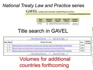 National Treaty Law and Practice series
Title search in GAVEL
Volumes for additional
countries forthcoming
 