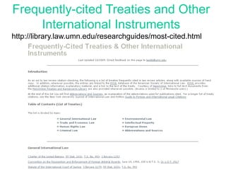 Frequently-cited Treaties and Other
International Instruments
but you have access through UGA
http://library.law.umn.edu/researchguides/most-cited.html
 