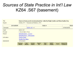Sources of State Practice in Int’l Law
KZ64 .S67 (basement)
 