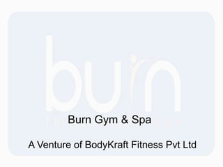 Burn Gym & Spa

A Venture of BodyKraft Fitness Pvt Ltd
 