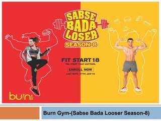 Burn Gym-(Sabse Bada Looser Season-8)
 