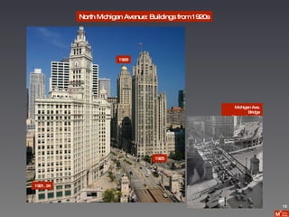North Michigan Avenue: Buildings from 1920s 1921, 24 1929 1925 Michigan Ave. Bridge Opened in 1920 12 