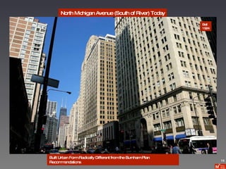 North Michigan Avenue (South of River) Today Built Urban Form Radically Different from the Burnham Plan Recommendations Bell 1924 15 