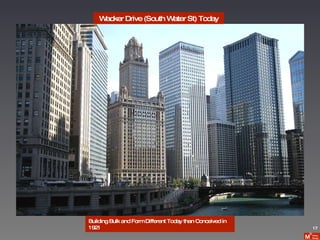 Wacker Drive (South Water St) Today Building Bulk and Form Different Today than Conceived in 1921 17 