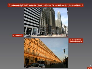 Fundamentally…Is Eclectic Architecture Better, Or Is Uniform Architecture Better? It Depends… …  on How Good Is the Architecture 21 