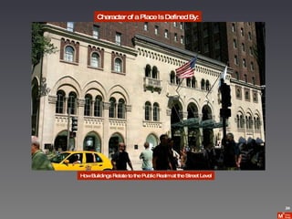 Character of a Place Is Defined By: How Buildings Relate to the Public Realm at the Street Level 24 