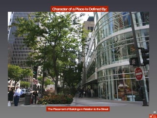 Character of a Place Is Defined By: The Placement of Buildings in Relation to the Street 26 