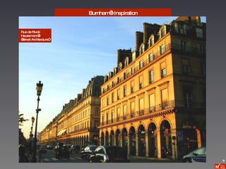 Burnham’s Inspiration Rue de Rivoli: Haussmann’s “ Street Architecture” 6 