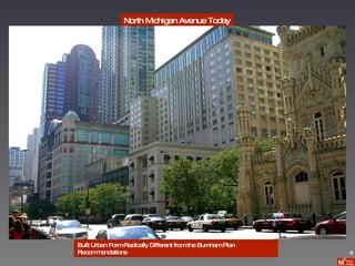 North Michigan Avenue Today Built Urban Form Radically Different from the Burnham Plan Recommendations 8 