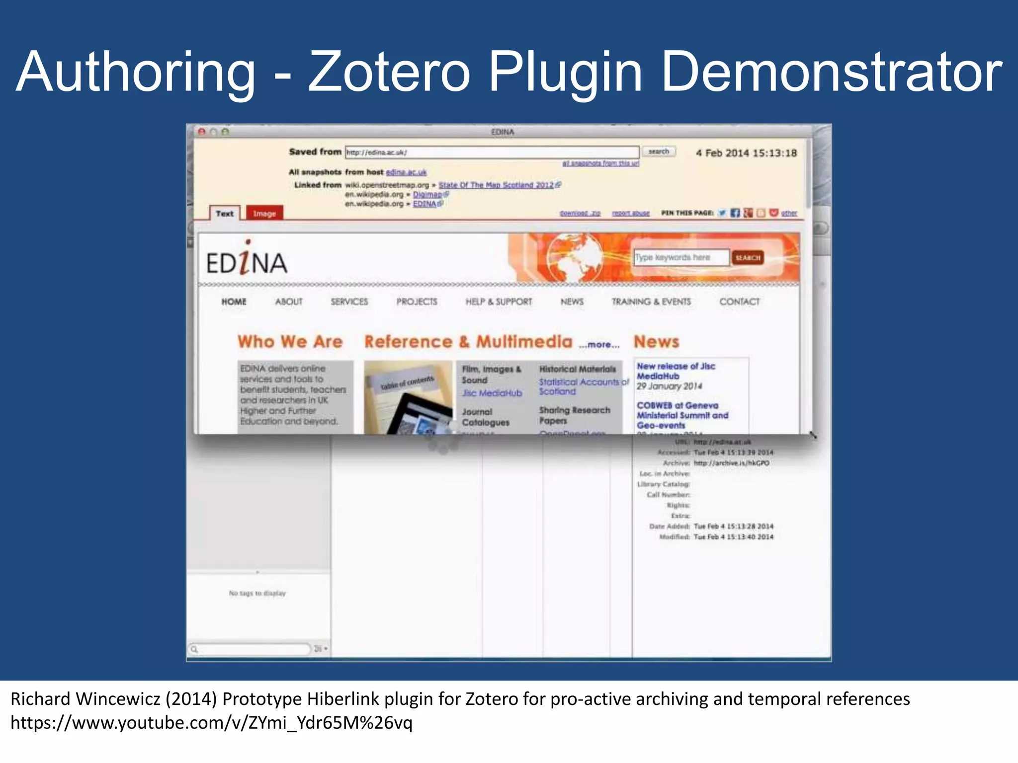 Authoring - Zotero Plugin Demonstrator
Richard Wincewicz (2014) Prototype Hiberlink plugin for Zotero for pro-active archiving and temporal references
https://www.youtube.com/v/ZYmi_Ydr65M%26vq
 