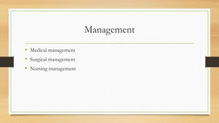 Management
• Medical management
• Surgical management
• Nursing management
 