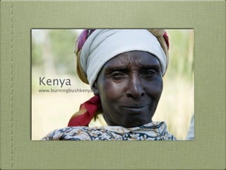 Kenya
www.burningbushkenya.org
 