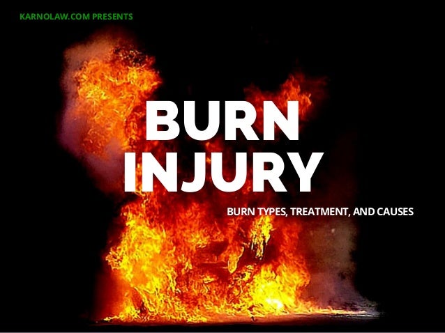 Burn Injury Burn Types Treatments And Causes