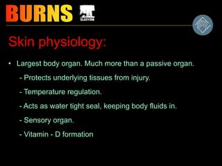 Skin physiology:
• Largest body organ. Much more than a passive organ.
- Protects underlying tissues from injury.
- Temperature regulation.
- Acts as water tight seal, keeping body fluids in.
- Sensory organ.
- Vitamin - D formation
 