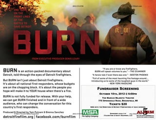 5 Alarm Fire and Safety Equipment   (800) 615-6789                                                   http://5Alarm.com




                                                            FUNDRAISER SCREENING
                                                               OCTOBER 16TH, 2012 @ 6:00PM
                                                                THE MARCUS MAJESTIC THEATER
                                                             770 SPRINGDALE ROAD, BROOKFIELD, WI
                                                                           TICKETS $20
                                                     Q&A WITH THE DIRECTORS & DETROIT FIREFIGHTERS AT EACH SHOWING.



5 Alarm Fire and Safety Equipment   (800) 615-6789                         SPONSORED LOCALLY BY      http://5Alarm.com
                                                                    5 ALARM FIRE & SAFETY EQUIPMENT, LLC
 