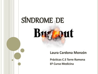 SÍNDROME DE
Laura Cardona Monzón
Prácticas C.S Torre Ramona
6º Curso Medicina
 