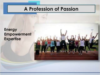 A Profession of Passion
Energy
Empowerment
Expertise
 