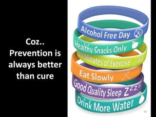 Coz..
Prevention is
always better
than cure
60
 