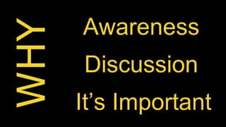 Awareness 
Discussion 
It’s Important 
 