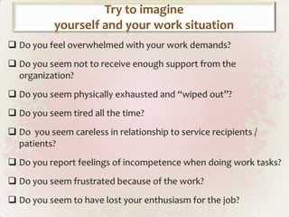 Try to imagine yourself and your work situationDo you feel overwhelmed with your work demands?  