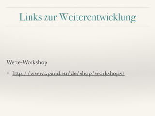 Links zur Weiterentwicklung
Werte-Workshop
• http://www.xpand.eu/de/shop/workshops/
 