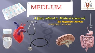 (A Quiz related to Medical sciences)
- By Rupayan Sarkar
- 19/09/2020…11:00:00
MEDI-UM
 