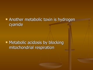 Another metabolic toxin is hydrogen cyanide Metabolic acidosis by blocking mitochondrial respiration 