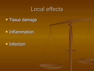 Local effects Tissue damage Inflammation Infection  