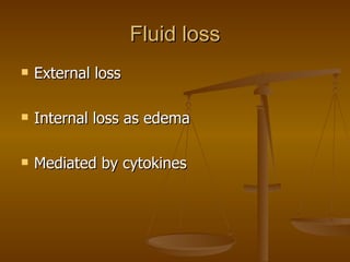 Fluid loss External loss Internal loss as edema Mediated by cytokines 
