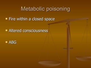 Metabolic poisoning Fire within a closed space Altered consciousness ABG 