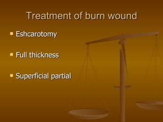 Treatment of burn wound Eshcarotomy Full thickness Superficial partial 
